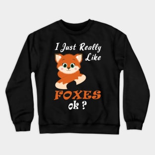 I just really like foxes Crewneck Sweatshirt